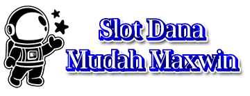 Slot Dana Mudah Maxwin